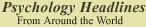 Psychology Headlines From Around the World